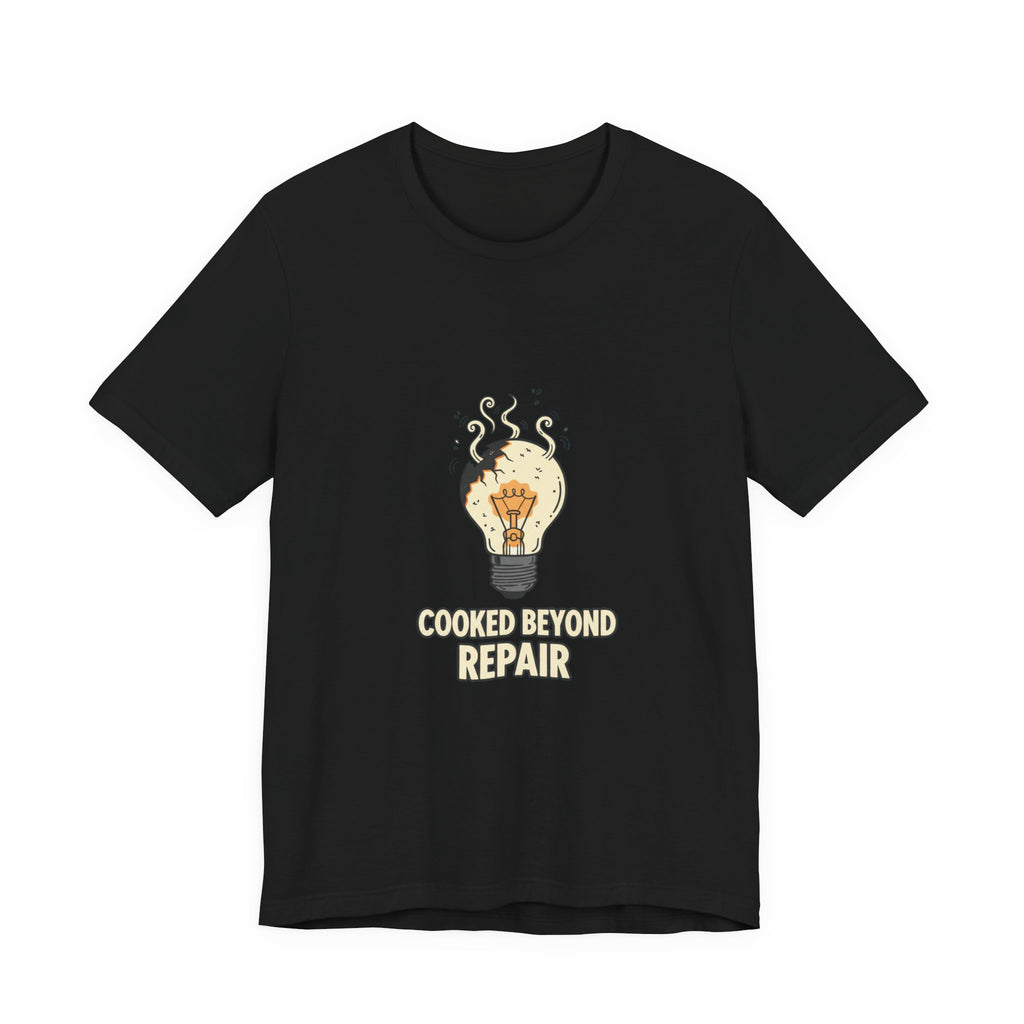 Cooked Beyond Repair Tee | burnout snack, exhaustion meme