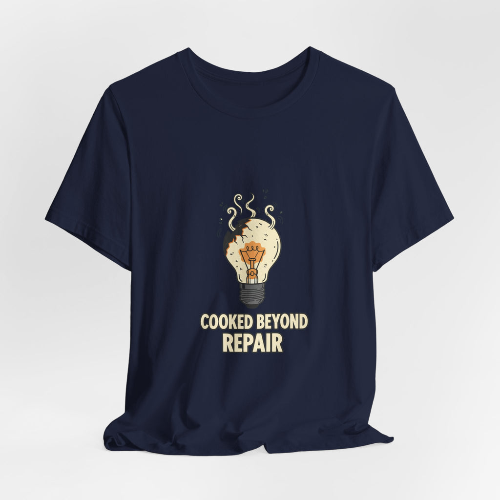 Cooked Beyond Repair Tee | burnout snack, exhaustion meme